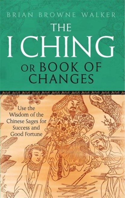 The I Ching Or Book Of Changes, Brian Browne Walker - Paperback - 9780749941550