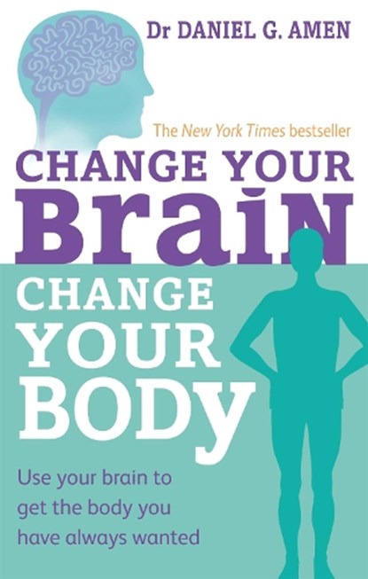 Change Your Brain, Change Your Body, Dr Daniel G. Amen - Paperback - 9780749954383