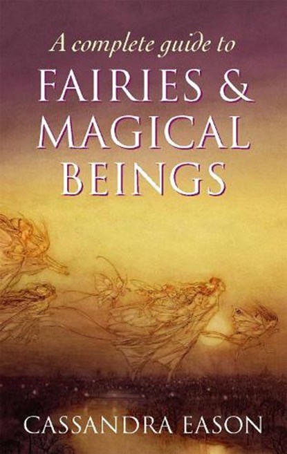 A Complete Guide To Fairies And Magical Beings, Cassandra Eason - Paperback - 9780749954994