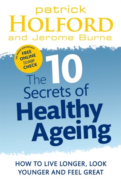 The 10 Secrets Of Healthy Ageing, Patrick Holford ; Jerome Burne - Paperback - 9780749956547