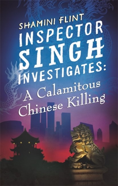 Inspector Singh Investigates: A Calamitous Chinese Killing, Shamini Flint - Paperback - 9780749957797