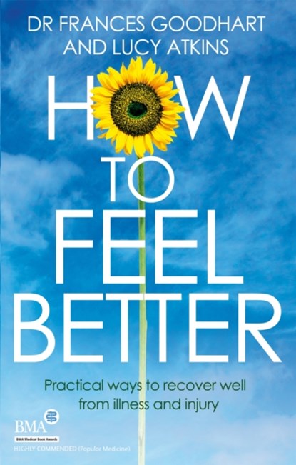How to Feel Better, Dr Frances Goodhart ; Lucy Atkins - Paperback - 9780749958206