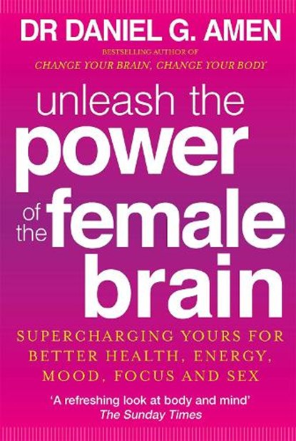 Unleash the Power of the Female Brain, Dr Daniel G. Amen - Paperback - 9780749959531