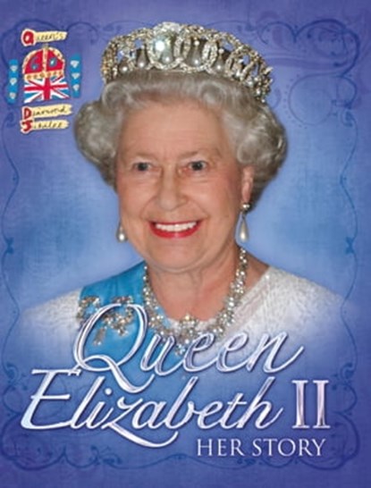 Queen Elizabeth II: Her Story Diamond Jubilee, John Malam - Ebook - 9780750270175