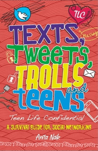 Texts, Tweets, Trolls and Teens, Anita Naik - Ebook - 9780750280358