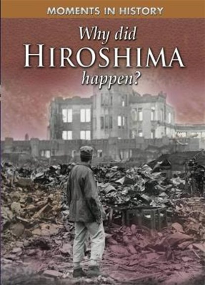 Moments in History: Why Did Hiroshima happen?, Reg Grant - Paperback - 9780750284103