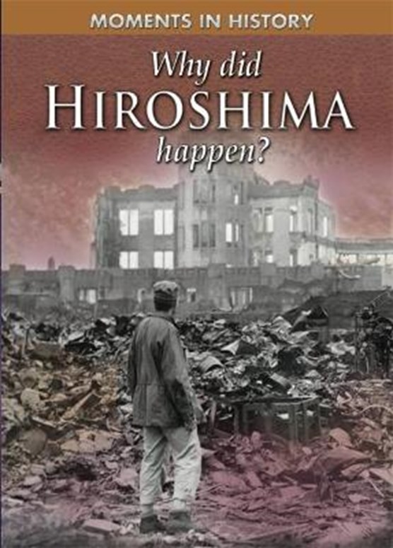 Moments in History: Why Did Hiroshima happen?