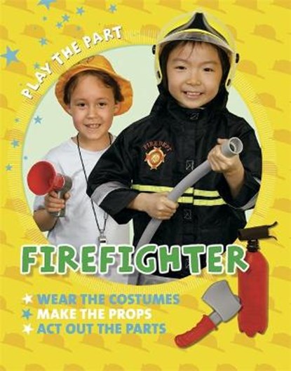 Play the Part: Fire Fighter, Liz Gogerly - Paperback - 9780750288729