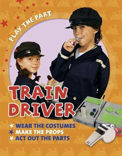 Play the Part: Train Driver, Liz Gogerly - Paperback - 9780750288736
