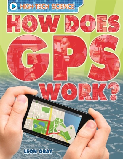 High-Tech Science: How Does GPS Work?, Leon Gray - Paperback - 9780750290661