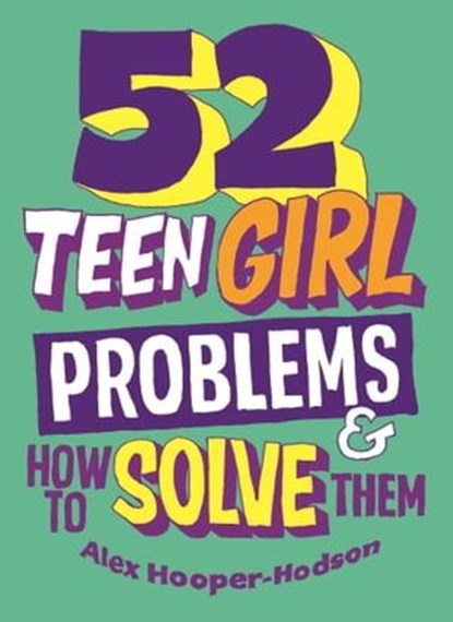 Problem Solved: 52 Teen Girl Problems & How To Solve Them, Alex Hooper-Hodson - Ebook - 9780750293013