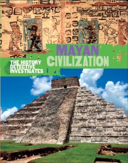 The History Detective Investigates: Mayan Civilization, Clare Hibbert - Paperback - 9780750294164