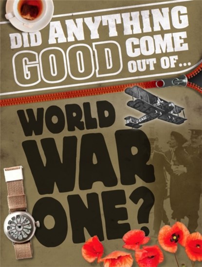 Did Anything Good Come Out of... WWI?, Philip Steele - Gebonden - 9780750295918