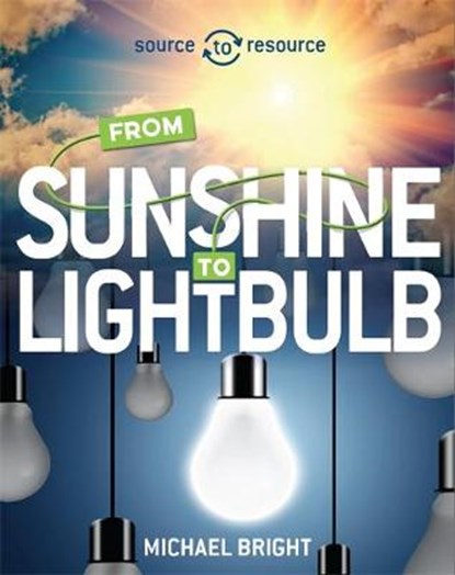 Source to Resource: Solar: From Sunshine to Light Bulb, BRIGHT,  Michael - Gebonden - 9780750296496