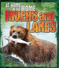 At Home in the Biome: Rivers and Lakes | Louise Spilsbury ; Richard Spilsbury | 
