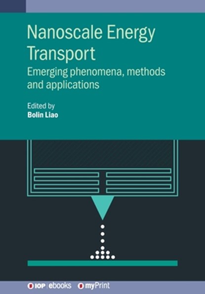 Nanoscale Energy Transport: Emerging phenomena, methods and applications, Bolin Liao - Paperback - 9780750317672