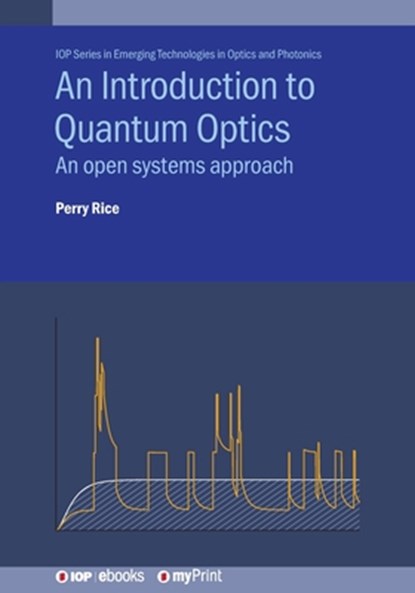 An Introduction to Quantum Optics: An open systems approach, Perry Rice - Paperback - 9780750318099