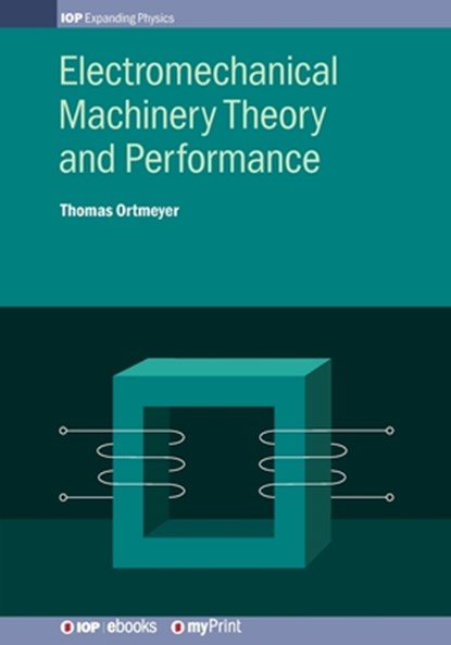 Electromechanical Machinery Theory and Performance, Thomas Ortmeyer - Paperback - 9780750319676