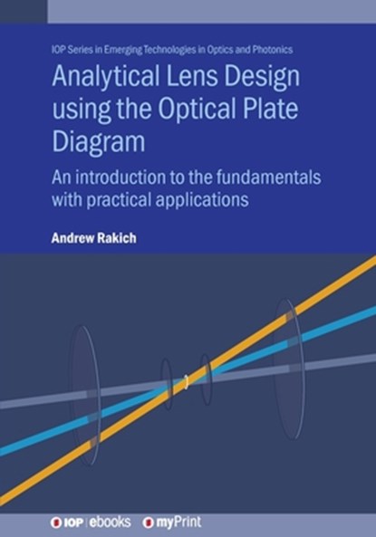 Analytical Lens Design using the Optical Plate Diagram: An introduction to the fundamentals with practical applications, Andrew Rakich - Paperback - 9780750331005