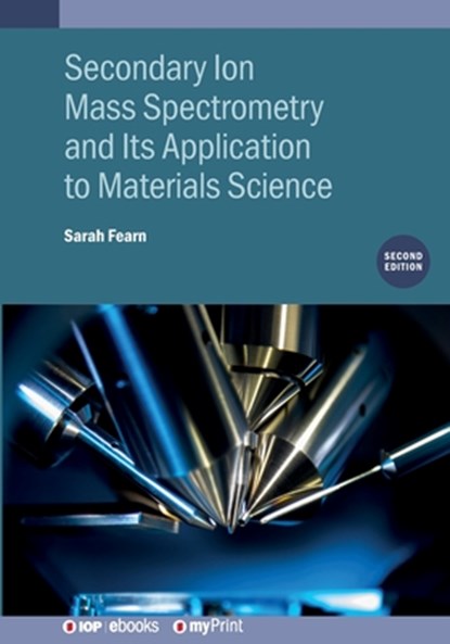 Secondary Ion Mass Spectrometry and Its Application to Materials Science (Second Edition), Sarah Fearn - Paperback - 9780750333320