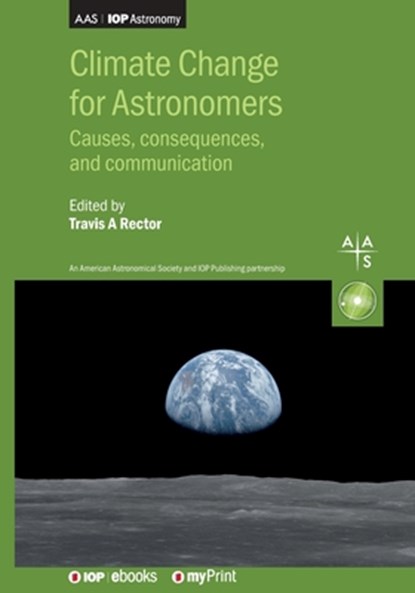 Climate Change for Astronomers: Causes, Consequences, and Communication, Travis A. Rector - Paperback - 9780750337281