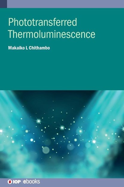 Phototransferred Thermoluminescence, Makaiko L (Rhodes University Chithambo - Gebonden - 9780750338295