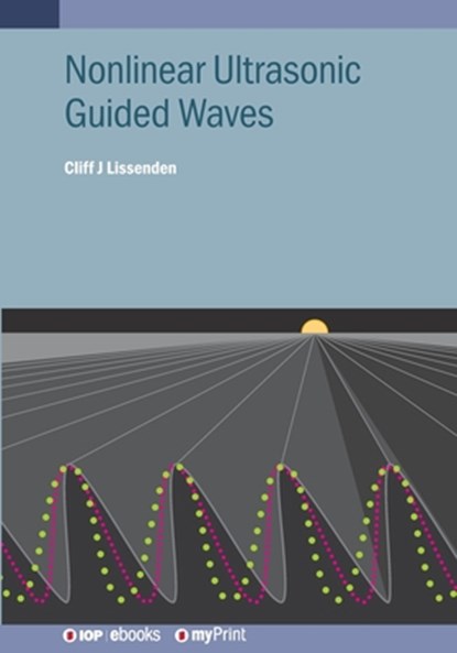 Nonlinear Ultrasonic Guided Waves, Cliff J. Lissenden - Paperback - 9780750349123
