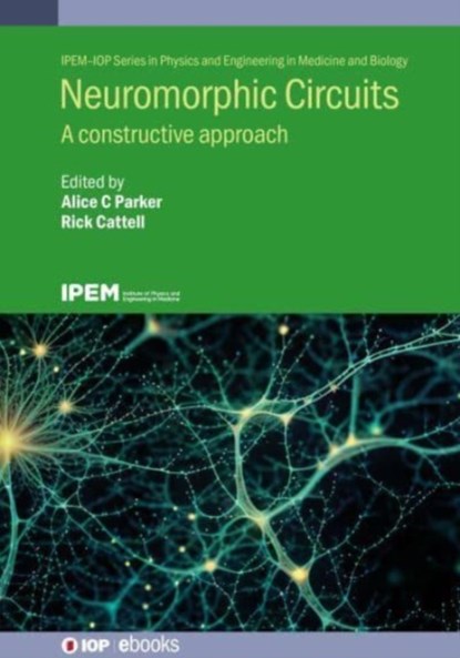 Neuromorphic Circuits, Alice C. (Ming Hsieh Department of Electrical and Computer Engineering – Systems University of Southern California (United States)) Parker ; Rick Cattell - Gebonden - 9780750350952