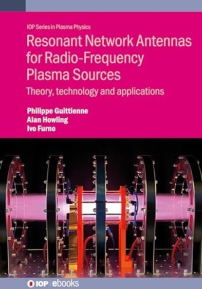 Resonant Network Antennas for Radio-Frequency Plasma Sources, Philippe Guittienne ; Alan Howling ; Ivo Furno - Gebonden - 9780750352949