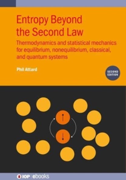 Entropy Beyond the Second Law (Second Edition), PHIL (UNIVERSITY OF SYDNEY,  Australia) Attard - Gebonden - 9780750354059