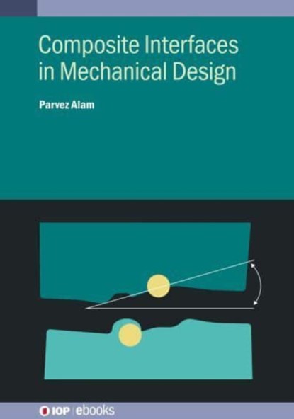 Composite Interfaces in Mechanical Design, Dr Parvez (University of Edinburgh (United Kingdom)) Alam - Gebonden - 9780750356862
