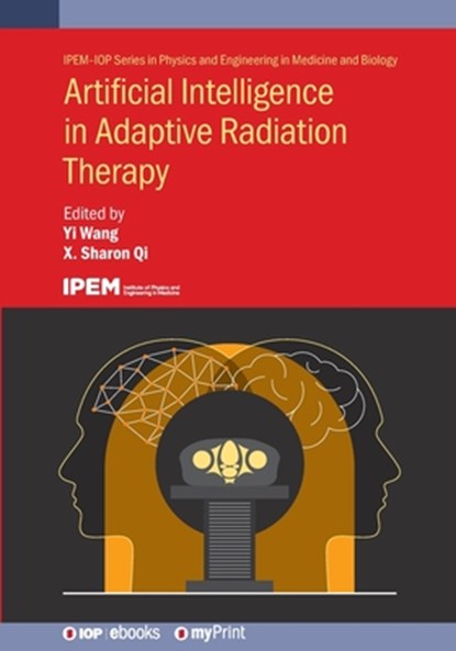 Artificial Intelligence in Adaptive Radiation Therapy, Yi Wang - Paperback - 9780750361200