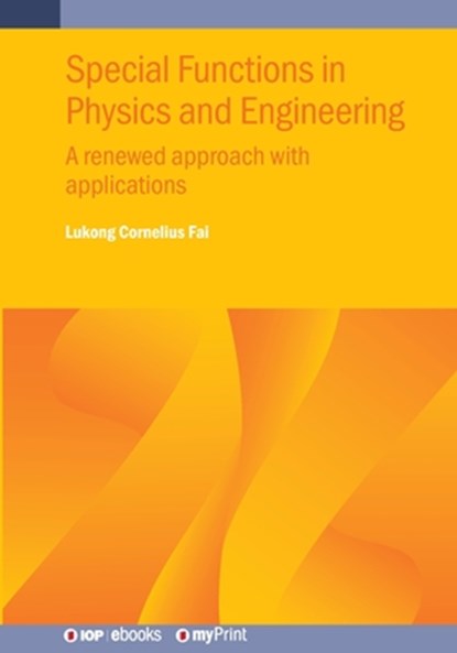 Special Functions in Physics and Engineering: A renewed approach with applications, Lukong Cornelius Fai - Paperback - 9780750361507