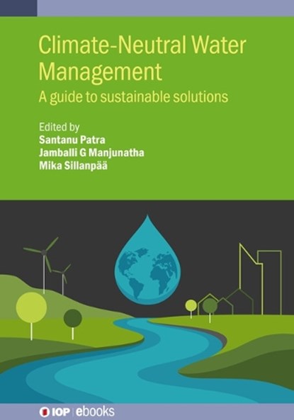 Climate-Neutral Water Management, Santanu (Danmarks Tekniske Universitet (Denmark)) Patra ; Jamballi G (Department of Chemistry Manjunatha ; Mika (University of Johannesburg) Sillanpaa - Gebonden - 9780750363785