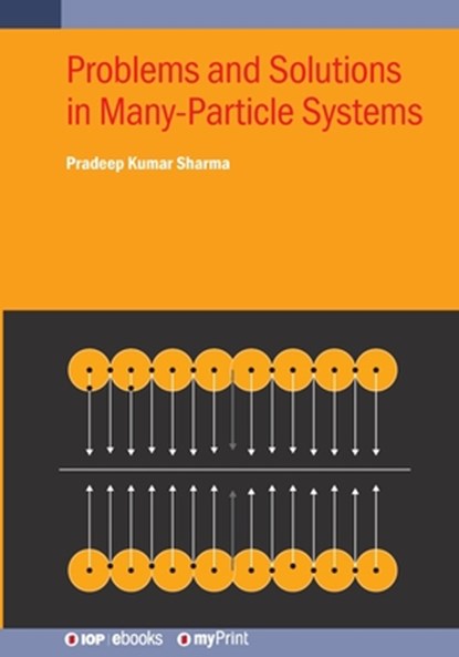 Problems and Solutions in Many-Particle Systems, Pradeep Kumar Sharma - Paperback - 9780750364447