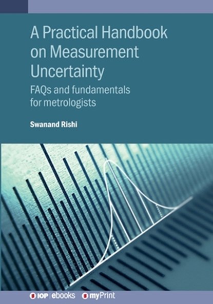 A Practical Handbook on Measurement Uncertainty: FAQs and fundamentals for metrologists, Swanand Rishi - Paperback - 9780750364591