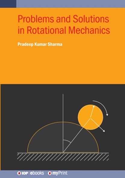 Problems and Solutions in Rotational Mechanics, Pradeep Kumar Sharma - Paperback - 9780750364690