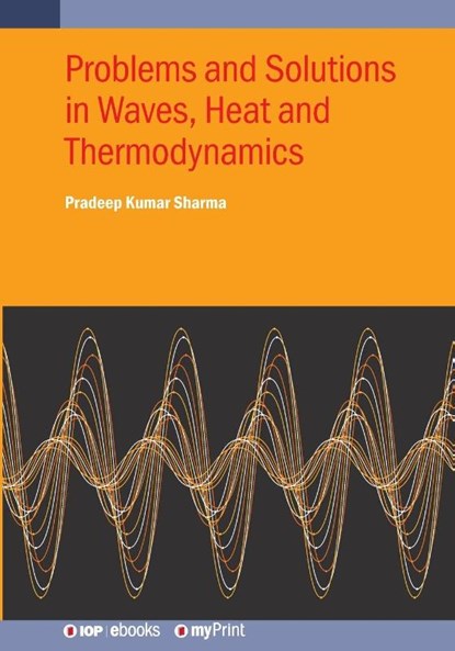 Problems and Solutions in Waves, Heat and Thermodynamics, Pradeep Kumar Sharma - Paperback - 9780750364805