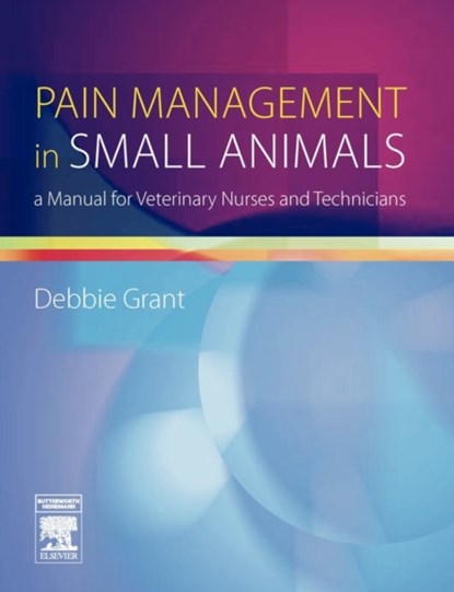 Pain Management in Small Animals, DEBBIE,  MA, VetMB, MRCVS (Field Based Veterinary Adviser, Pfizer Animal Health, Surrey, UK) Doyle (nee Grant) - Paperback - 9780750688123