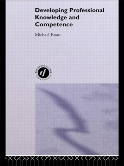 Developing Professional Knowledge And Competence, Michael Eraut - Paperback - 9780750703314