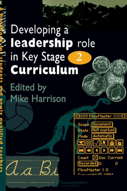 Developing A Leadership Role Within The Key Stage 2 Curriculum, MIKE (UNIVERSITY OF MANCHESTER,  UK) Harrison - Gebonden - 9780750704243