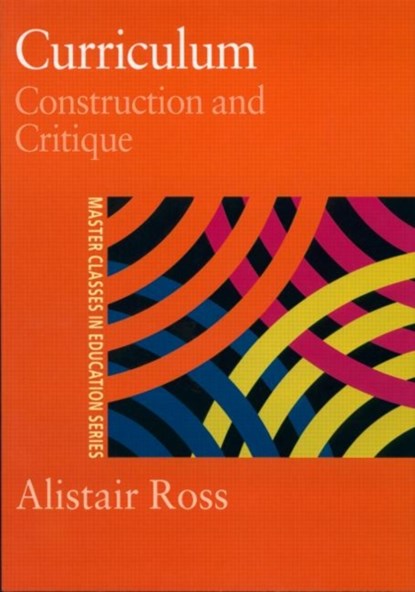 Curriculum: Construction and Critique, Prof Alistair Ross ; Alistair Ross - Paperback - 9780750706216