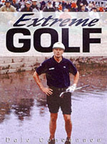 Extreme Golf, CONCANNON,  Dale - Gebonden - 9780750931595