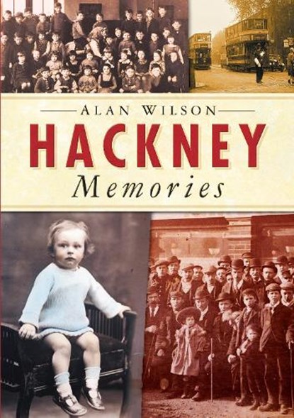 Hackney Memories, WILSON,  Alan - Paperback - 9780750937160