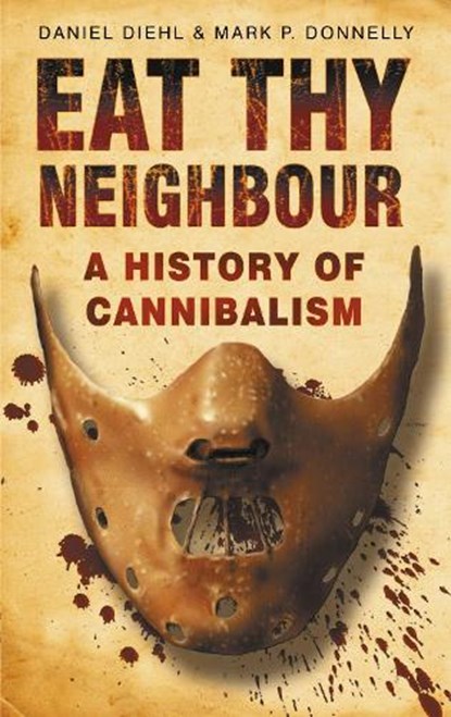 Eat Thy Neighbour, Daniel Diehl ; Mark P Donnelly - Paperback - 9780750943734