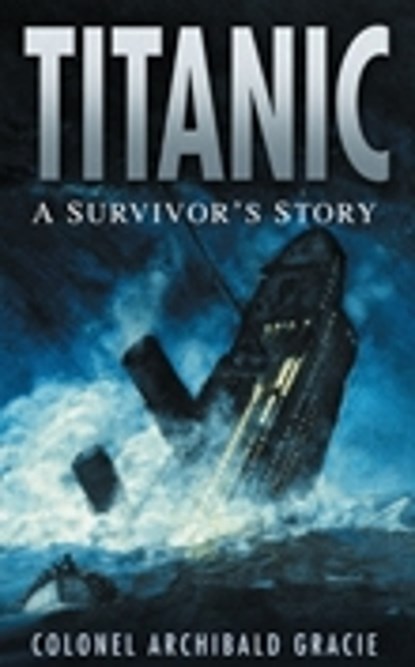 Titanic: A Survivor's Story, Colonel Archibald Gracie - Paperback - 9780750947022