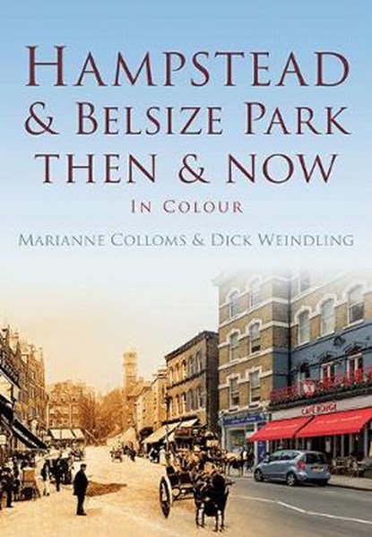 Hampstead & Belsize Park Then & Now, Dick Weindling ; Marianne Colloms - Paperback - 9780750952880