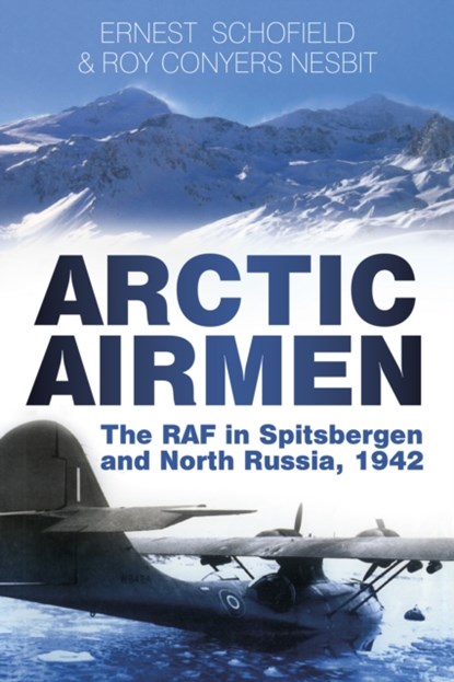 Arctic Airmen, Ernest Schofield ; Roy Conyers Nesbit - Paperback - 9780750954693