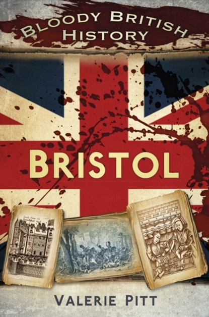 Bloody British History: Bristol, Valerie Pitt - Paperback - 9780750960243