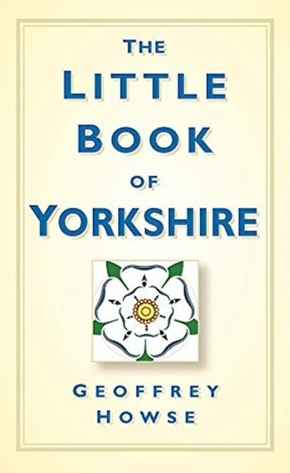 The Little Book of Yorkshire, Geoffrey Howse - Paperback - 9780750961165